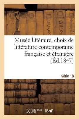 Musée Littéraire, Choix de Littérature Contemporaine Française Et Étrangère. Série 18 - Collectif
