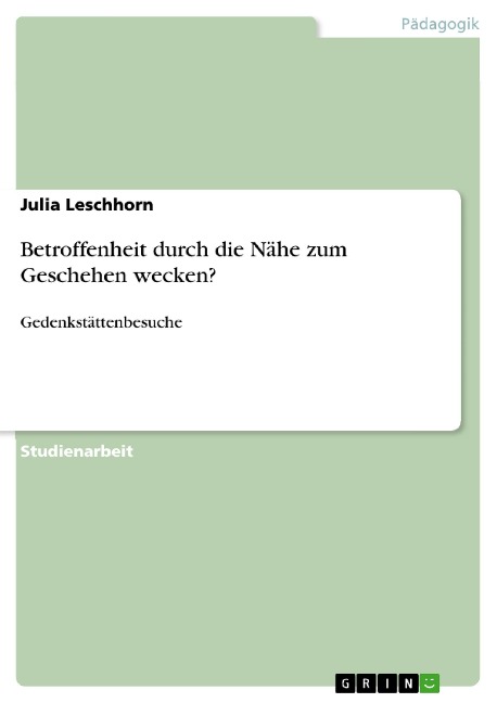 Betroffenheit durch die Nähe zum Geschehen wecken? - Julia Leschhorn