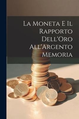 La Moneta e il Rapporto Dell'Oro All'Argento Memoria - Anonymous
