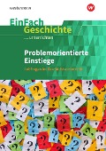 Problemorientierte Einstiege. EinFach Geschichte ...unterrichten - Florian Hellberg, Tobias Roth, Ines Staffa, Larissa Zürn