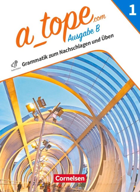 A tope Band 1 - Spanisch als spät beginnende Fremdsprache Bayern - Ausgabe 2023 - Grammatik zum Nachschlagen und Üben - 