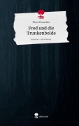 Cover-Bild zum Titel 'Fred und die Trunkenbolde. Life is a Story - story.one' von 'Ricco Purucker'