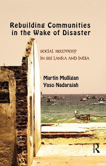 Rebuilding Local Communities in the Wake of Disaster - Martin Mulligan, Yaso Nadarajah