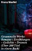 Cover-Bild zum Titel 'Gesammelte Werke: Romane + Erzählungen + Gedichte + Dramen (Über 200 Titel in einem Buch)' von 'Franz Werfel'