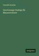 Cover-Bild zum Titel 'Vierstimmige Gesänge für Männerstimmen' von 'Conradin Kreutzer'