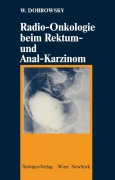 Cover-Bild zum Titel 'Radio-Onkologie beim Rektum- und Anal-Karzinom' von 'Werner Dobrowsky'
