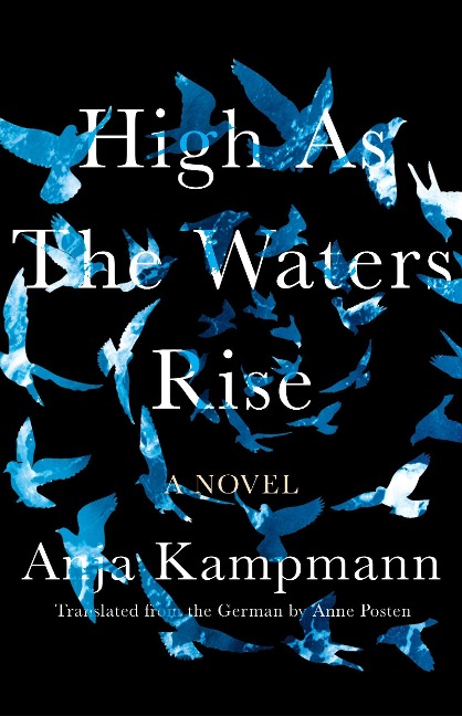High As The Waters Rise - Anja Kampmann, Anne Posten