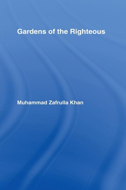 Gardens of the Righteous - Muhammad Zafrulla Khan