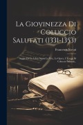 La Giovinezza Di Coluccio Salutati (1331-1353): Saggio Di Un Libro Sopra La Vita, Le Opere, I Tempi Di Coluccio Salutati... - Francesco Novati
