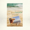 And It Was Beautiful: Celebrating Life in the Midst of the Long Good-Bye - Kara Tippetts