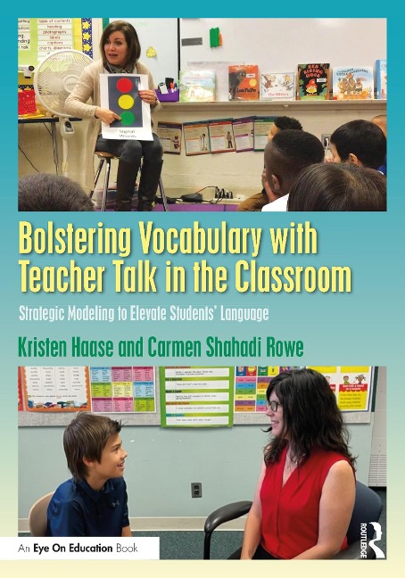 Bolstering Vocabulary with Teacher Talk in the Classroom - Kristen Haase, Carmen Shahadi Rowe