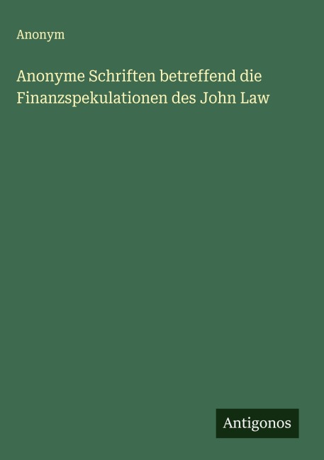 Anonyme Schriften betreffend die Finanzspekulationen des John Law - Anonym