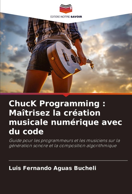 ChucK Programming : Maîtrisez la création musicale numérique avec du code - Luis Fernando Aguas Bucheli