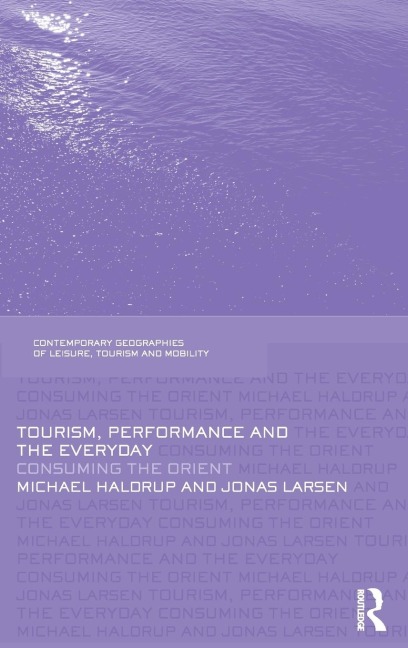 Tourism, Performance and the Everyday - Michael Haldrup, Jonas Larsen
