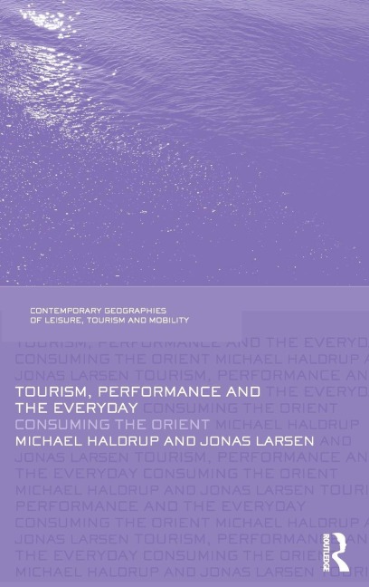 Tourism, Performance and the Everyday - Michael Haldrup, Jonas Larsen