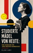 Cover-Bild zum Titel 'Studierte Mädel von heute: Eine Erzählung für junge Mädchen (Kommentiert)' von 'Else Ury'