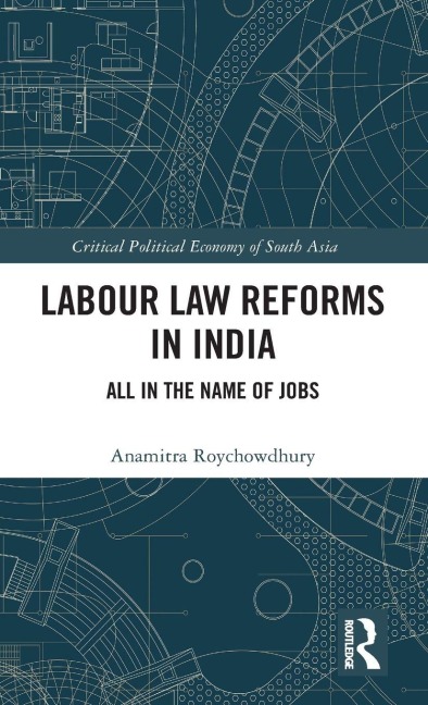 Labour Law Reforms in India - Anamitra Roychowdhury