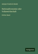 Cover-Bild zum Titel 'Nationalöconomie oder Volkswirthschaft' von 'Adolph Friedrich Riedel'
