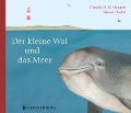 Der kleine Wal und das Meer - Claudia H. M. Hangen