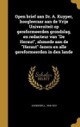 Cover-Bild zum Titel 'Open brief aan Dr. A. Kuyper, hoogleeraar aan de Vrije Universiteit op gereformeerden grondslag, en redacteur van "De Heraut", alsmede aan de "Heraut"-lezers en alle gereformeerden in den lande' von ''