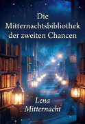 Cover-Bild zum Titel 'Die Mitternachtsbibliothek der zweiten Chancen' von 'Lena Mitternacht'