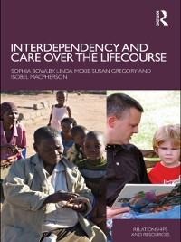 Interdependency and Care over the Lifecourse - Sophia Bowlby, Linda Mckie, Isobel Macpherson, Susan Gregory