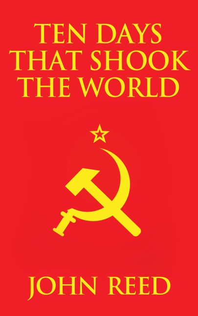 Ten Days That Shook the World - John Reed