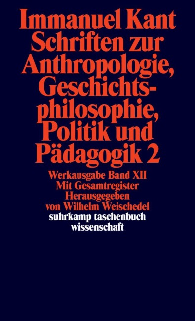 Schriften zur Anthropologie II, Geschichtsphilosophie, Politik und Pädagogik. Register zur Werkausgabe - Immanuel Kant
