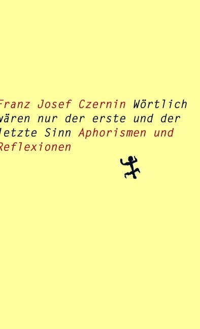 Wörtlich wären nur der erste und der letzte Sinn - Franz Josef Czernin