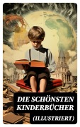 Cover-Bild zum Titel 'Die schönsten Kinderbücher (Illustriert)' von 'Agnes Sapper, Rudyard Kipling, Carlo Collodi, Else Ury, Jules Verne'
