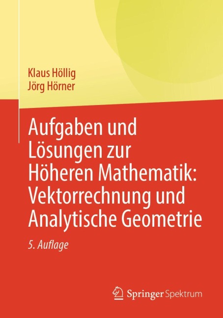 Aufgaben und Lösungen zur Höheren Mathematik: Vektorrechnung und Analytische Geometrie - Klaus Höllig, Jörg Hörner