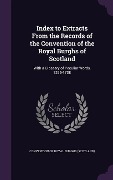 Cover-Bild zum Titel 'Index to Extracts From the Records of the Convention of the Royal Burghs of Scotland: With a Glossary of Peculiar Words, 1295-1738' von ''