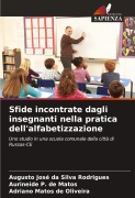 Sfide incontrate dagli insegnanti nella pratica dell'alfabetizzazione - Augusto José Da Silva Rodrigues, Aurineide P. de Matos, Adriano Matos de Oliveira