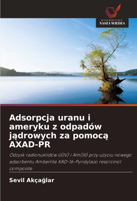 Adsorpcja uranu i ameryku z odpadów j¿drowych za pomoc¿ AXAD-PR - Sevil Akça¿lar