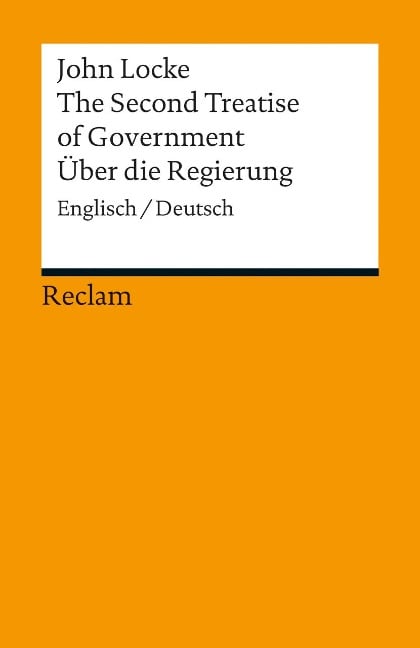 The Second Treatise of Government. Über die Regierung - John Locke