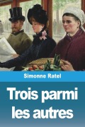 Cover-Bild zum Titel 'Trois parmi les autres' von 'Simonne Ratel'