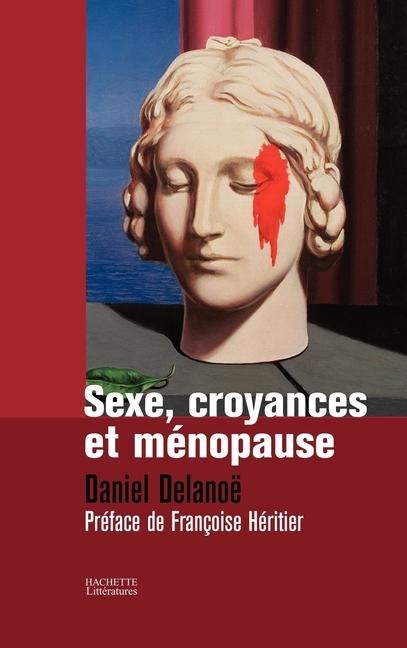 Sexe, Croyances Et Maenopause - Daniel Delanoë