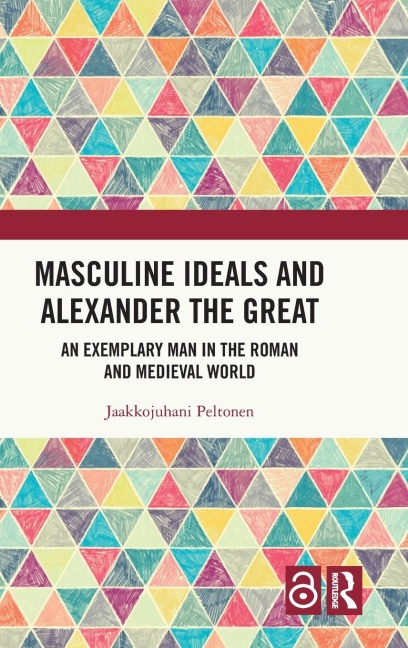 Masculine Ideals and Alexander the Great - Jaakkojuhani Peltonen