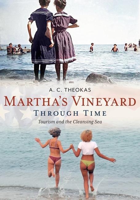 Martha's Vineyard Through Time: Tourism and the Cleansing Sea - A. Theokas