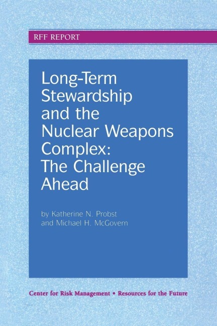 Long-Term Stewardship and the Nuclear Weapons Complex - Katherine N. Probst, Michael H. McGovern