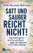 Satt und sauber reicht nicht! - Anke Elisabeth Ballmann