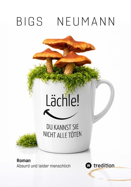 Lächle! DU KANNST SIE NICHT ALLE TÖTEN - Bigs Neumann