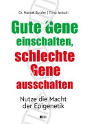Cover-Bild zum Titel 'Gute Gene einschalten, schlechte Gene ausschalten' von 'Timo Janisch, Manuel Burzler'