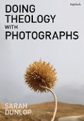 Doing Theology with Photographs - Sarah Dunlop