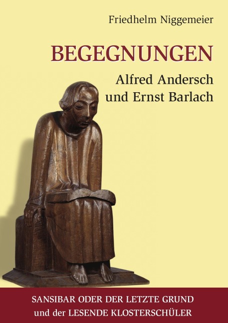 Begegnungen Alfred Andersch und Ernst Barlach - Friedhelm Niggemeier