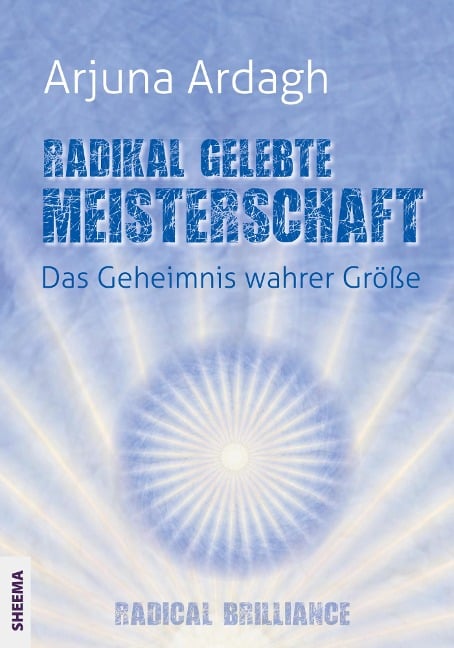 Radikal gelebte Meisterschaft - Arjuna Ardagh