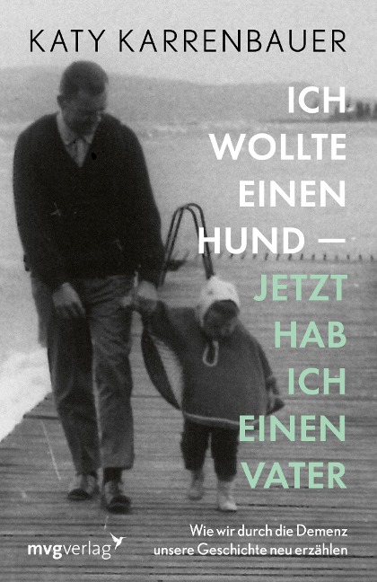 Ich wollte einen Hund - jetzt hab ich einen Vater - Katy Karrenbauer
