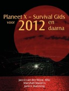 Cover-Bild zum Titel 'Planeet X - Survival Gids voor 2012 en daarna' von 'MSc Jacco van der Worp, Marshall Masters'