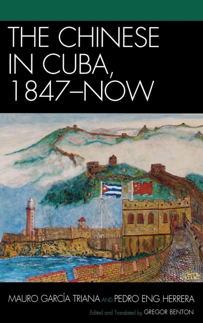 Chinese in Cuba, 1847-Now - Mauro García Triana, Pedro Eng Herrera