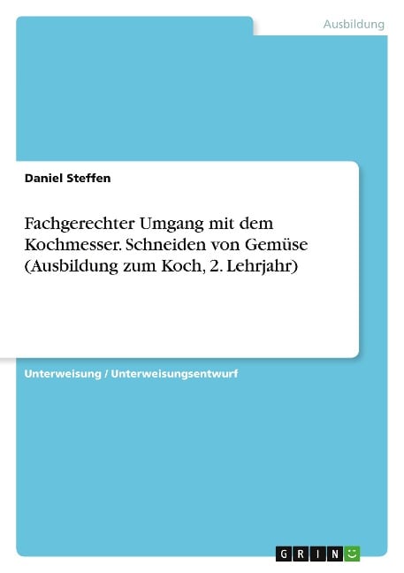 Fachgerechter Umgang mit dem Kochmesser. Schneiden von Gemüse (Ausbildung zum Koch, 2. Lehrjahr) - Daniel Steffen